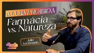 A Cura Proibida: Farm&aacute;cia vs. Natureza