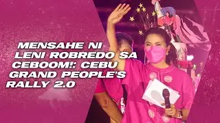 Mensahe ni Leni Robredo sa CEBOOM!: Cebu Grand People’s Rally 2.0