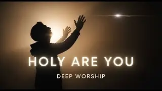 HOLY ARE YOU - Deep Worship Song