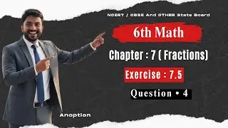 6th Math Exercise: 7.5 Question  &bull; 4 || Chapter - 7 (Fractions) || #anoption04 #maths #class