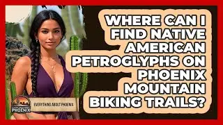 Where Can I Find Native American Petroglyphs On Phoenix Mountain Biking Trails?