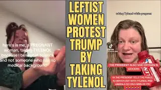 Liberal women of Tik Tok protest Trump by taking Tylenol WHILE PREGNANT!!!!!