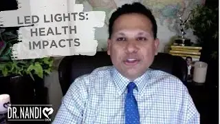 The  Health Impacts Of LED Lights | Dr. Nandi