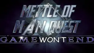 Mettle of Man Quest: Game Won't End