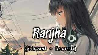 Ranjha | Slow Reverb | B Praak | Asis Kaur | Eight d Studio