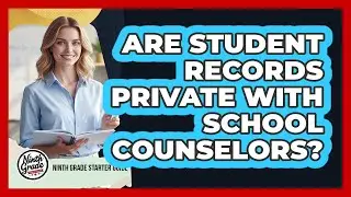 Are Student Records Private With School Counselors?