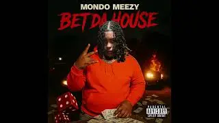 Mondo Meezy - Bet Da House