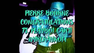 Pierre Bourne - Congratulations FT. Playboi Carti *FAST*
