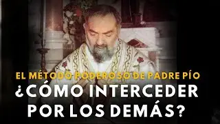 ¿CÓMO ORAR POR LOS DEMÁS CON EFICACIA? SEGUN PADRE PIO