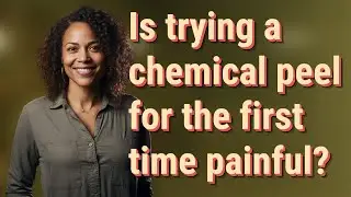 Is trying a chemical peel for the first time painful?