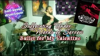 Bullet for My Valentine - Suffocating Under Words of Sorrow (half-assed drum cover)