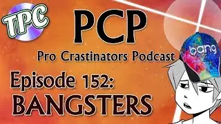 Animation, Al*x Jones, and BANGSTERS - The Pro Crastinators Podcast, Episode 152