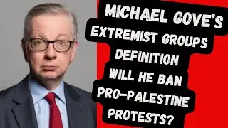 Micheal Gove&rsquo;s extremist definition - will protests be banned?