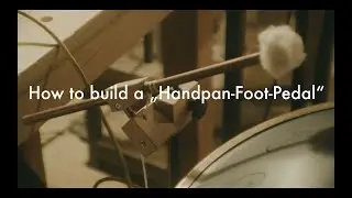 The Third Hand - How to build a Handpan Foot-Pedal