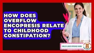 How Does Overflow Encopresis Relate To Childhood Constipation? - Child Illness Disease Guide