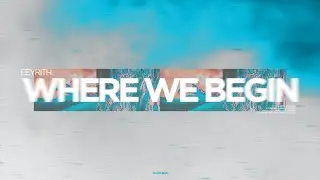 eeyrith. - where we begin (Official Audio)