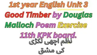 1st year English Unit 3 Good Timber by Douglas Malloch Poem Exercise in Urdu 11th KPK board.
