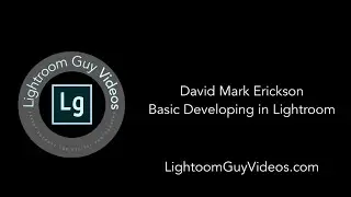 Basic Developing with Lightroom Guy, David Mark Erickson