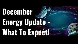 December Energy Update! (What To Expect!)
