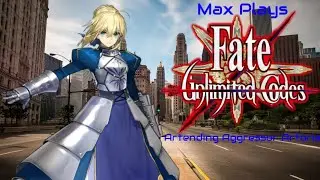Artending Aggressor Artoria: Max Plays Fate/Unlimited Codes - Episode 502