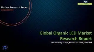 Organic LED Market Trends and Competitive Landscape Forecast to 2027