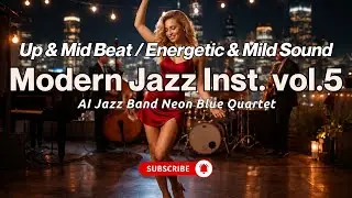Modern Jazz Instrumental Music vol.5 / Up & Mid Beat / Energetic & Mild Sound / Neon Blue Quartet