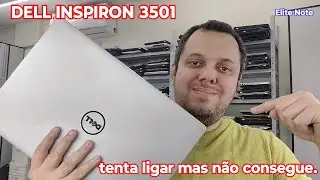 DELL INSPIRON 3501 NÃO CONSEGUE LIGAR VEJO O MOTIVO DISSO.