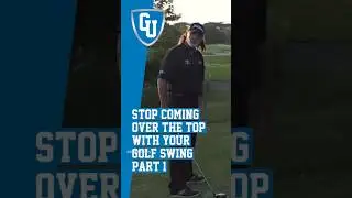 How To Stop Coming Over The Top With Your Golf Swing - Part 1