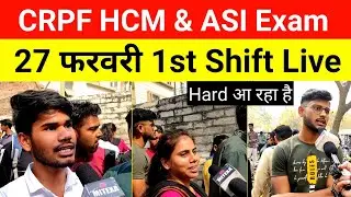 CRPF HCM & ASI EXAM ANALYSIS 27 Feb First shift