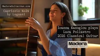 Ioanna Kazoglou plays Capriccio No. 24 by Luigi Legnani on a 2025 Luca Pollastro classical guitar &mdash;