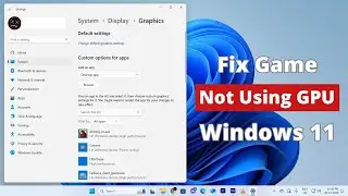How To Fix Game Not Using GPU Graphics Card in Windows 11