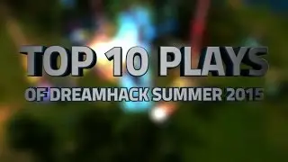 Top 10 Plays of Dreamhack Summer 2015