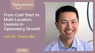 From Cold Start to Multi-Location: Lessons in Optometry Growth with Dr. Thanh Mai