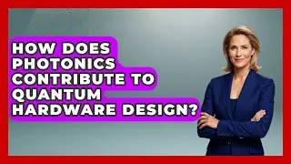 How Does Photonics Contribute to Quantum Hardware Design? - Quantum Tech Explained
