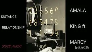 Amala_King _ Distance-Relationship _ ft _ Marcy _ prod(Torto Music)