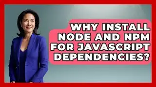 Why Install Node And Npm For JavaScript Dependencies? - JavaScript Toolkit