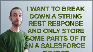 Salesforce: I want to break down a string REST response and only store some parts of it in a Sale...
