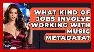 What Kind Of Jobs Involve Working With Music Metadata? - The Musician Encyclopedia