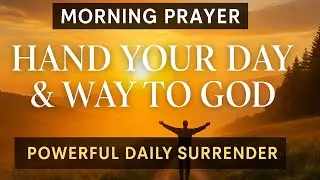 Hand Your Day and Ways to God | Powerful daily surrender ##prayer #faith #morningprayer #God #Jesus