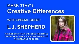 LJ Shepherd and the Trials of Lila Dalton | Mark Stay's Creative Differences: Episode 2