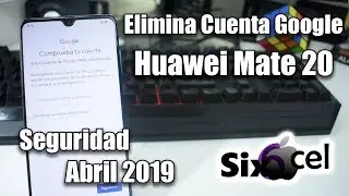 Elimina Cuenta Google *Huawei Mate 20*  Seguridad Abril 2019