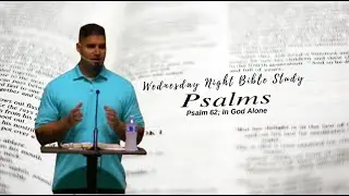 Psalm 62; In God Alone, Wed. Night Bible Study by Nick Perez