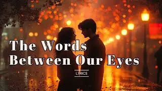The Words Between Our Eyes 💫 | Romantic Cinematic Love Ballad