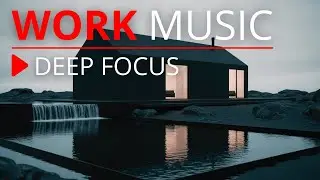 Deep Work Music | Distraction-Free Ambience for Focus, Productivity & Flow