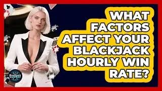 What Factors Affect Your Blackjack Hourly Win Rate? - The Blackjack Blueprint