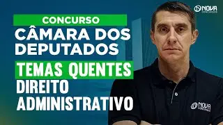Concurso Câmara dos Deputados 2026: Aulão Direito Administrativo