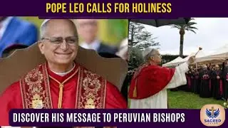 Pope Leo Urges the Church: Catholic Call to Holiness from Peru