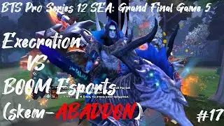 Execration vs BOOM (skem - ABADDON) - BTS Pro Series 12: SEA - Grand Final Game 5