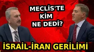İran-İsrail Gerilimi Meclis'te! Murat Emir İle Abd&uuml;lhamit G&uuml;l Ne Dedi?