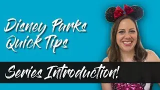 Disney Parks Quick Tips Video Series - Introduction